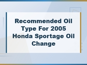Recommended Oil Type for a Honda Sportage Oil Change
