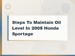 How to Maintain Oil Level in a Honda Sportage