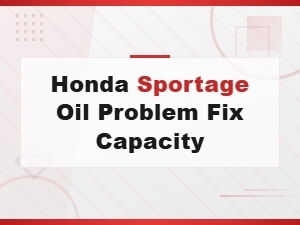Honda Sportage Oil Problem Fix and Oil Capacity Guide